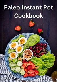 Paleo Instant Pot Cookbook: Clean and Simple Pressure Cooker Recipes for Beginners