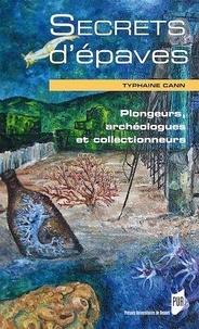 Typhaine Cann - Secrets d'épaves - Plongeurs, archéologues et collectionneurs.