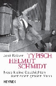 Typisch Helmut Schmidt - Neue kleine Geschichten über einen großen Mann.
