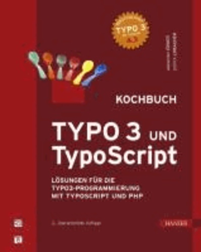 TYPO3 und TypoScript -- Kochbuch - Lösungen für die TYPO3-Programmierung mit TypoScript und PHP.