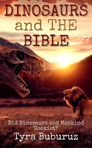  Tyra Buburuz - Dinosaurs and the Bible: Did Dinosaurs and Mankind Coexist?.