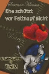 Tyrannosaurus-Ex  02. Ehe schützt vor Fettnapf nicht