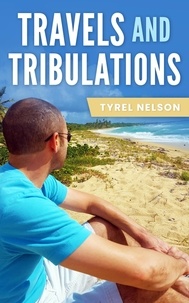  Tyrel Nelson - Travels and Tribulations.
