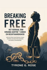 Breaking Free: Het verhaal van Virginia Giuffre's Moed en Rechtvaardigheid: Hoe de Strijd van één Vrouw Tegen Epstein en Machtige Mannen de Wereld Veranderde