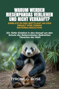 Warum Werden Riesenpandas Verliehen und Nicht Verkauft? Einblick in den Wettlauf um den Erhalt von Chinas Nationalheiligtum.