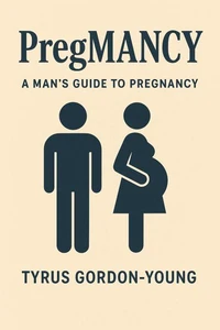 Pregmancy: A Man’s Guide To Pregnancy