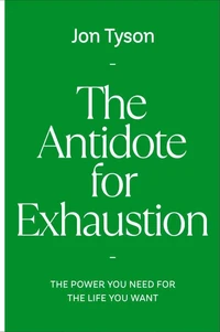 The Antidote for Exhaustion
