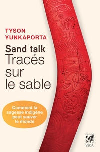 Tyson Yunkaporta - Sand talk - Tracés sur le sable. Comment la sagesse indigène peut sauver le monde.