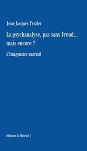 La psychanalyse, pas sans Freud... mais encore ?