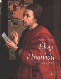 Tzvetan Todorov - Eloge De L'Individu. Essai Sur La Peinture Flamande De La Renaissance.