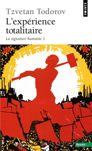 Tzvetan Todorov - L'Expérience totalitaire - Tome 1, La signature humaine.