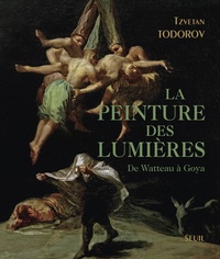 Tzvetan Todorov - La peinture des Lumières - De Watteau à Goya.