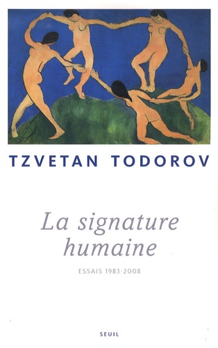 Tzvetan Todorov - La signature humaine - Essais 1983-2008.
