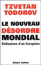 Tzvetan Todorov - Le nouveau désordre mondial - Réflexions d'un Européen.