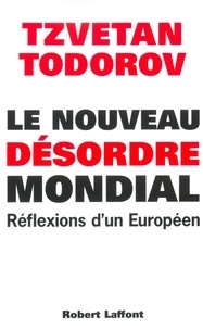 Tzvetan Todorov - Le nouveau désordre mondial - Réflexions d'un Européen.