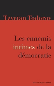 Tzvetan Todorov - Les ennemis intimes de la démocratie.