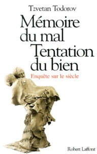 Memoire Du Mal, Tentation Du Bien. Enquete Sur Le Siecle