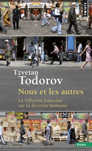 Tzvetan Todorov - Nous et les autres - La réflexion française sur la diversité humaine.