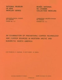 Examination of Prehistoric Copper Technology and Copper Sources in Western Arctic and Subarctic North America