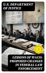 Lessons of Waco: Proposed changes in Federal Law Enforcement