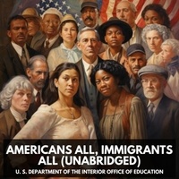 U. S. Department of the Interi Office of Education et Kari Majeski - Americans All, Immigrants All (Unabridged).