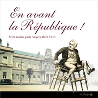 UATL-ECA - En avant la République ! - Seize maires pour Angers 1870-1914.