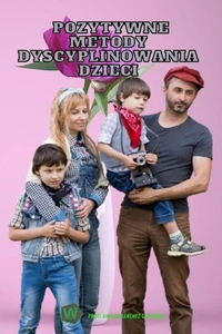 Pozytywne metody dyscyplinowania dzieci