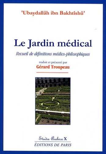 Ubaydallâh ibn Bakhtîshû - Le Jardin médical - Recueil de définitions médico-philosophiques.