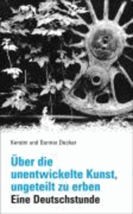 Über die unentwickelte Kunst, ungeteilt zu erben - Eine Deutschstunde.