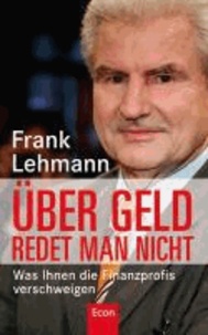 Über Geld redet man nicht - Was Ihnen die Finanzprofis verschweigen.