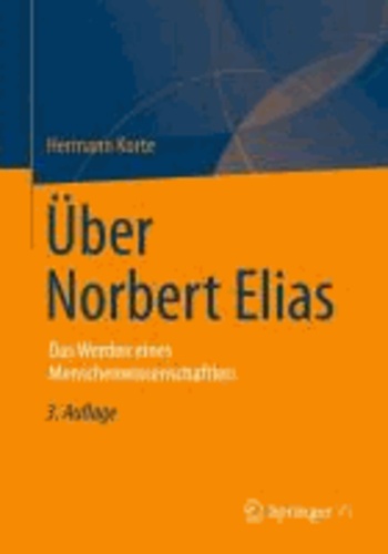 Über Norbert Elias - Das Werden eines Menschenwissenschaftlers.