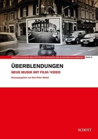 Jörn Peter Hiekel - Publications from the Institute of New Music and M Vol. 56 : Überblendungen - Neue Musik mit Film/Video. Vol. 56..