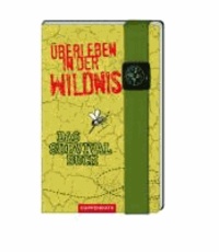 Überleben in der Wildnis - Das Survivalbuch.