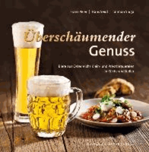 Überschäumender Genuss - Biere aus Österreichs Kleinbrauereien in Küche und Keller.