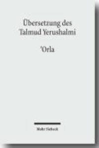 Übersetzung des Talmud Yerushalmi - I. Seder Zeraim. Traktat 10: 'Orla - Unbeschnittene Bäume.