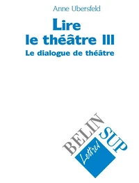 Lire Le Theatre. Tome 3, Le Dialogue De Theatre