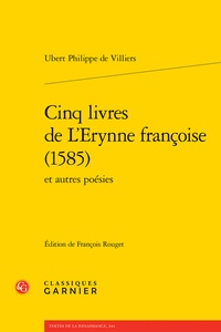 Ubert Philippe de Villiers - Cinq livres de L'Erynne françoise (1585) et autres poésies.