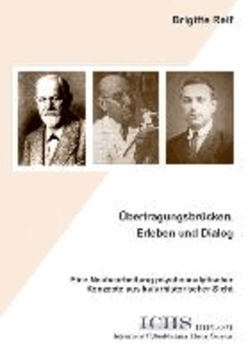 Übertragungsbrücken, Erleben und Dialog - Eine Neubearbeitung psychoanalytischer  Konzepte aus kulturhistorischer Sicht.