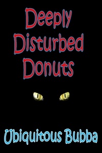  Ubiquitous Bubba - Deeply Disturbed Donuts.