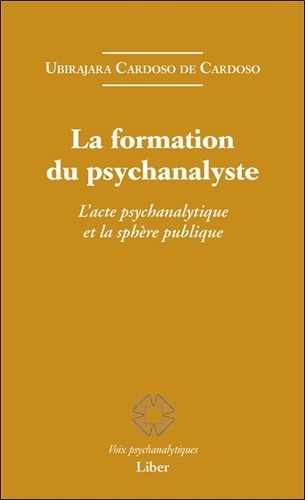 Ubirajara Cardoso de Cardoso - La formation du psychanalyste - L'acte psychanalytique et la sphère publique.
