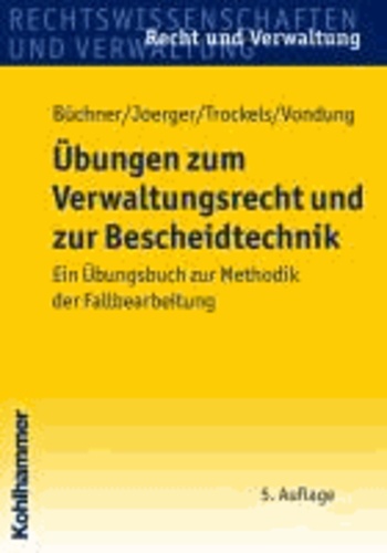Übungen zum Verwaltungsrecht und zur Bescheidtechnik - Ein Übungsbuch zur Methodik der Fallbearbeitung.