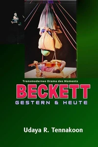 Beckett- Gestern &amp; Heute- Transmodernes Drama des Moments