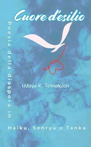 Cuore d’esilio - Poesia della diaspora in Haiku, Senryu e Tanka