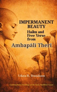 Impermanent Beauty: Haiku and Free Verse from Ambapālī Therī