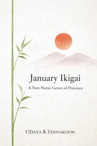January Ikigai: A New Poetic Genre of Presence