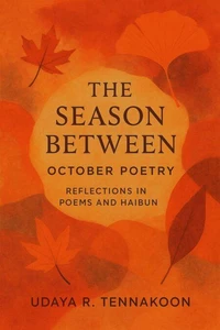 The Season Between October Poetry : Reflections in Poems and Haibun