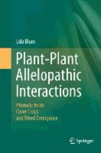 Udo Blum - Plant-Plant Allelopathic Interactions - Phenolic Acids, Cover Crops and Weed Emergence.