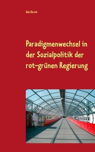 Udo Ehrich - Paradigmenwechsel in der Sozialpolitik der rot-grünen Regierung - Betrachtung eines Paradigmenwechsels im System der Bundesrepublik unter Einbeziehung von Parteiendifferenz und Vetospieler-Theorie..