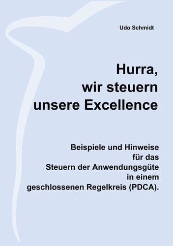 Hurra, wir steuern unsere Excellence. Beispiele und Hinweise  für das  Steuern der Anwendungsgüte  in einem  geschlossenen Regelkreis (PDCA)