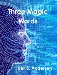 Uell S. Andersen - Three Magic Words.